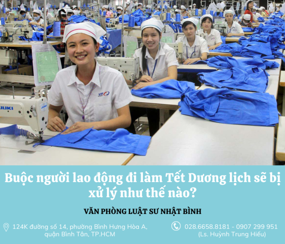 Buộc người lao động đi làm Tết Dương sẽ lịch bị xử lý thế nào?