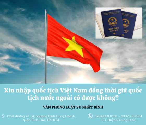 Xin nhập quốc tịch Việt Nam đồng thời giữ quốc tịch nước ngoài được không?