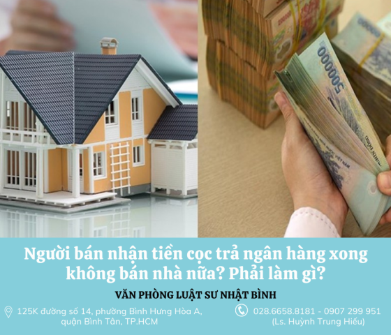 Người bán nhận tiền cọc trả ngân hàng xong không bán nhà nữa? Phải làm gì?