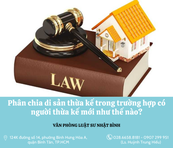 Phân chia di sản thừa kế trong trường hợp có người thừa kế mới như thế nào?