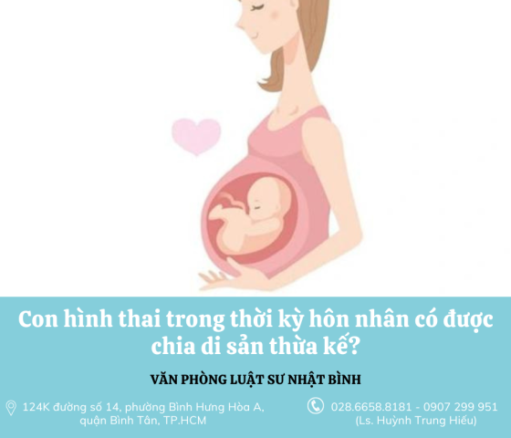 Con hình thai trong thời kỳ hôn nhân có  được chia di sản thừa kế?