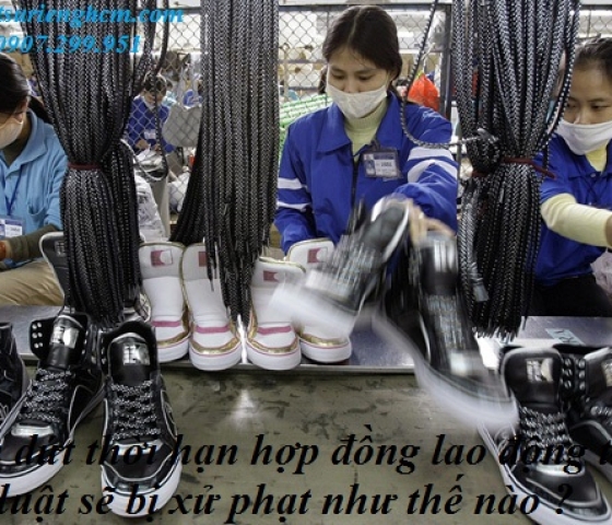 Chấm dứt thời hạn hợp đồng lao động trái pháp luật sẽ bị xử phạt như thế nào ?