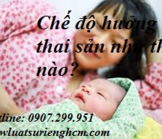 Chế độ hưởng thai sản như thế nào?