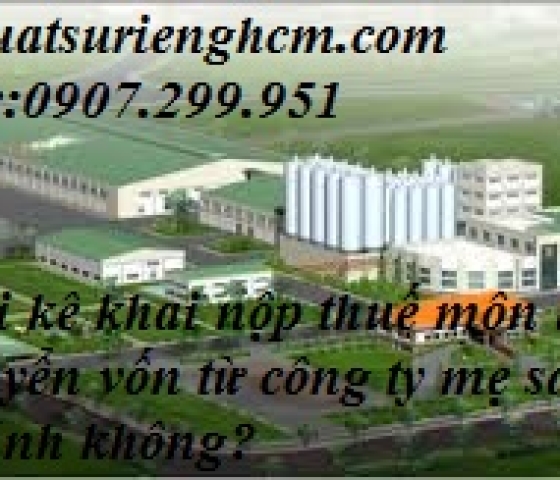 Có phải kê khai nộp thuế môn bài khi chuyển vốn từ công ty mẹ sang chi nhánh không?