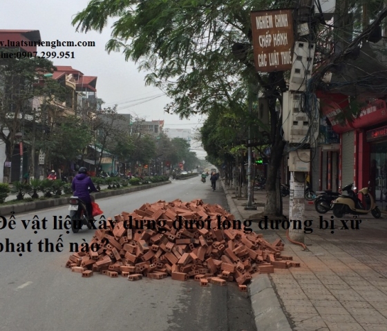 Để vật liệu xây dựng dưới lòng đường bị xử phạt như thế nào?