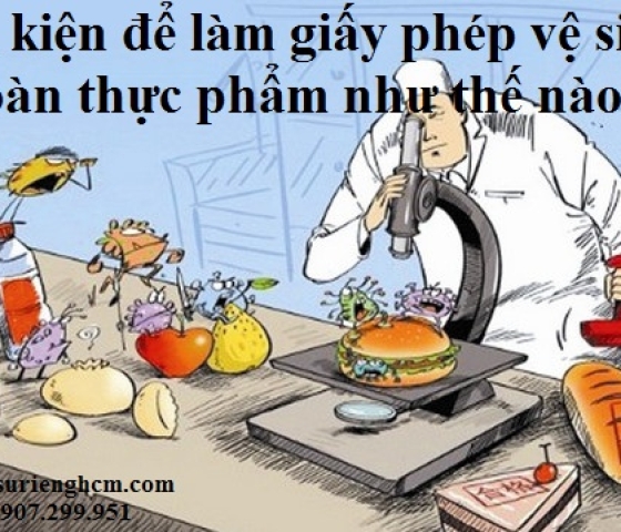 Điều kiện để làm giấy phép vệ sinh an toàn thực phẩm như thế nào?