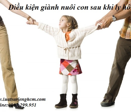 Điều kiện giành nuôi con sau khi ly hôn?