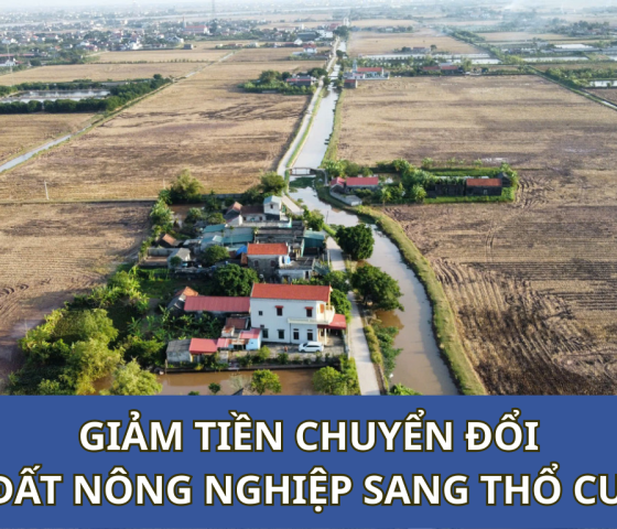 CHỐT PHƯƠNG ÁN GIẢM 70% TIỀN CHUYỂN ĐỔI ĐẤT NÔNG NGHIỆP SANG THỔ CƯ