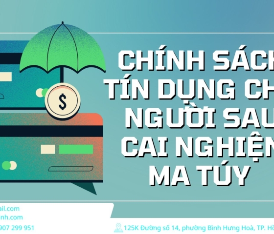 CHÍNH SÁCH TÍN DỤNG CHO NGƯỜI SAU CAI NGHIỆN MA TÚY