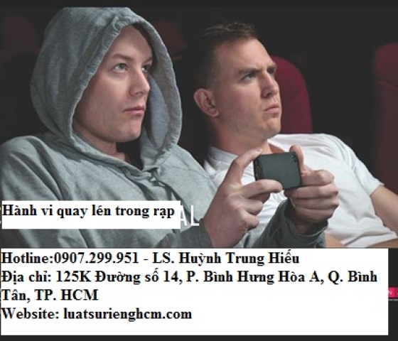 Hành vi quay lén trong rạp chiếu phim sẽ bị xử lý như thế nào?