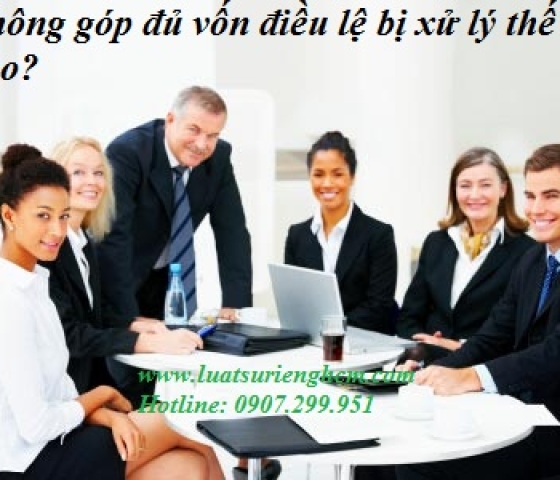 Không góp đủ vốn điều lệ bị xử lý thế nào?