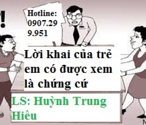 Lời khai của trẻ em có được xem là chứng cứ hay không?Lời khai của trẻ em, chứng cứ
