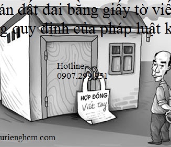 Mua bán đất đai bằng hình thức giấy tờ tay, có đúng quy định của pháp luật không? Hậu quả pháp lý?