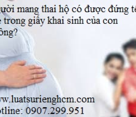 Người mang thai hộ có được đứng tên mẹ trong giấy khai sinh của con không?