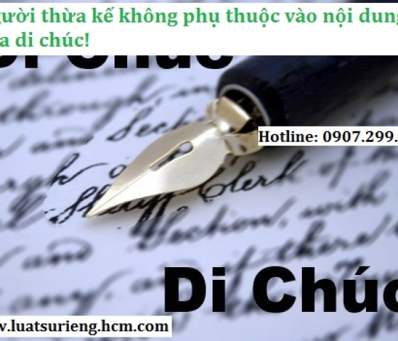 Người thừa kế không phụ thuộc vào nội dung của di chúc?
