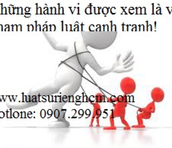 Những hành vi được xem là vi phạm pháp luật cạnh tranh!
