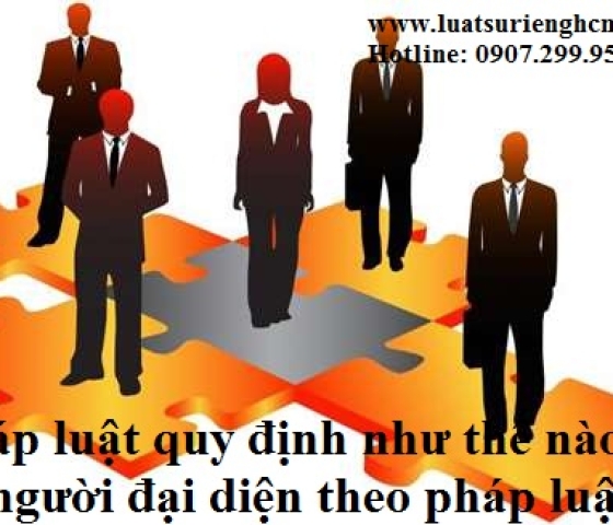Pháp luật quy định như thế nào về người đại diện theo pháp luật của doanh nghiệp?