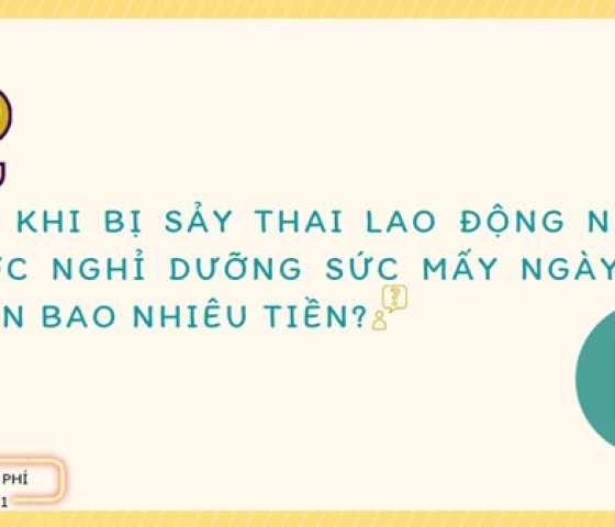Sau khi bị sảy thai lao động nữ được nghỉ dưỡng sức mấy ngày? Nhận bao nhiêu tiền?