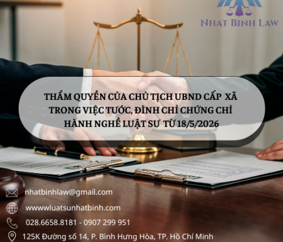 GÓC NHÌN PHÁP LÝ TỪ QUY ĐỊNH MỚI: THẨM QUYỀN CỦA CHỦ TỊCH UBND CẤP XÃ TRONG VIỆC TƯỚC, ĐÌNH CHỈ CHỨNG CHỈ HÀNH NGHỀ LUẬT SƯ TỪ NGÀY 18/5/2026