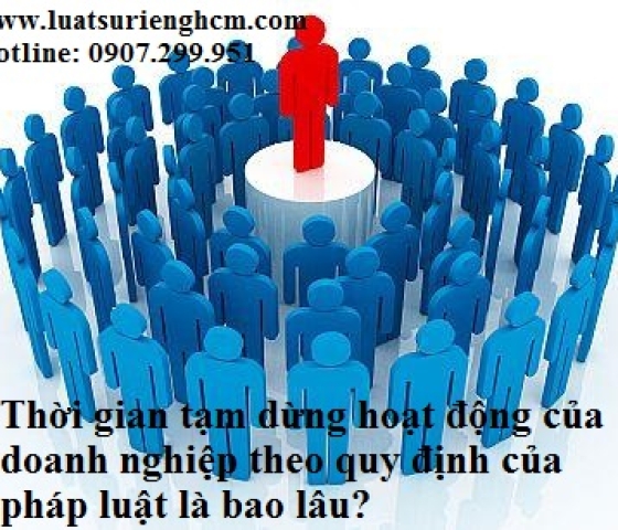 Thời gian tạm dừng hoạt động của doanh nghiệp theo quy định của pháp luật là bao lâu?