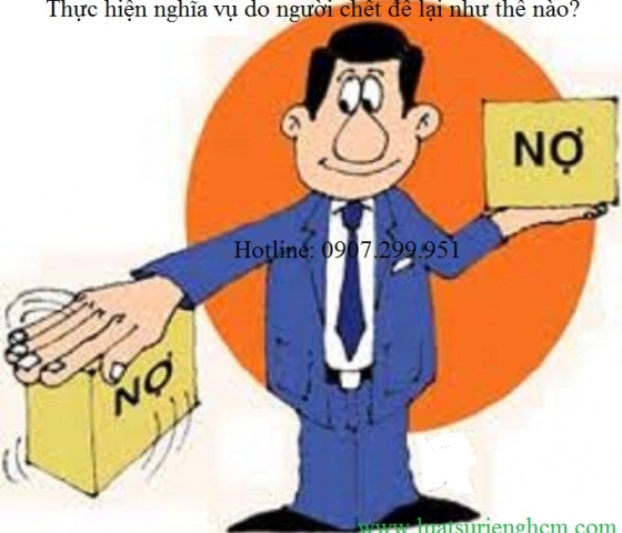 Thực hiện nghĩa vụ do người chết để lại như thế nào?