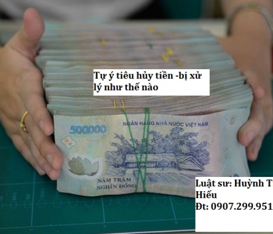 Tự ý tiêu hủy tiền, bị xử lý như thế nào?