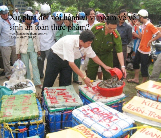 Xử phạt đối với hành vi vi phạm về vệ sinh an toàn thực phẩm!